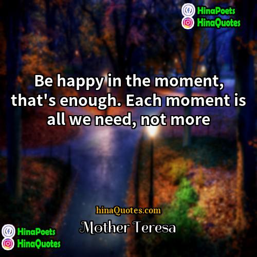 Mother Teresa Quotes | Be happy in the moment, that